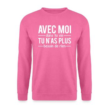 Avec moi dans la vie plus besoin de rien humour - Sweat-shirt Unisexe - rose - Devant