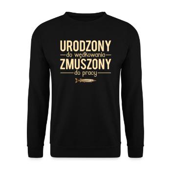 Urodzony do wedkowania zmuszony du pracy - Sweat-shirt Unisexe - noir - Devant - Alina (178cm) & Michal (187cm)