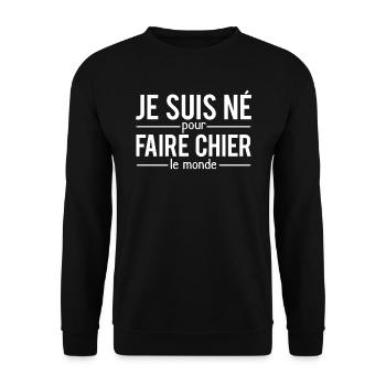 Je suis né pour faire chier le monde emmerdeur - Sweat-shirt Unisexe - noir - Devant - Alina (178cm) & Michal (187cm)