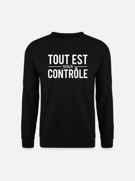 Tout est sous contrôle je gère humour - Sweat-shirt Unisexe - noir