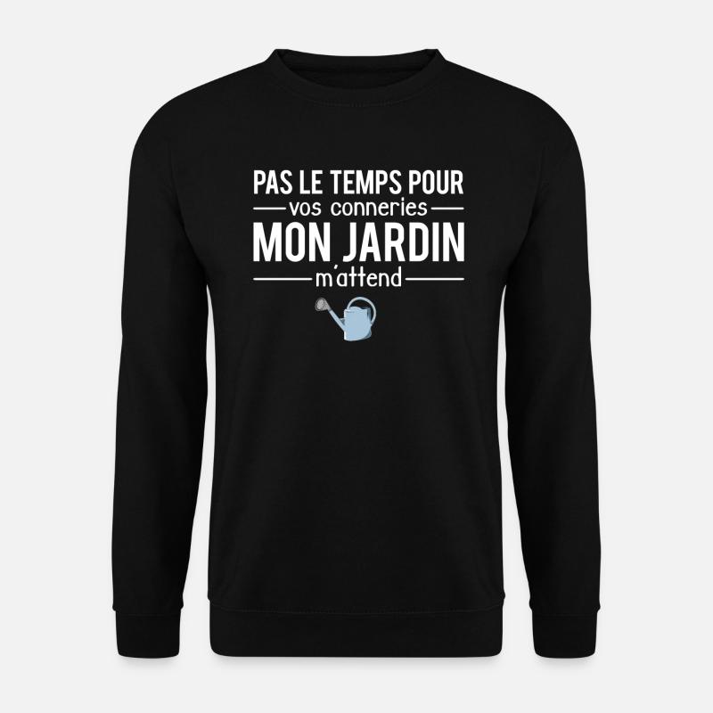 Pas le temps mon jardin m'attend jardinier humour - Sweat-shirt Unisexe - noir