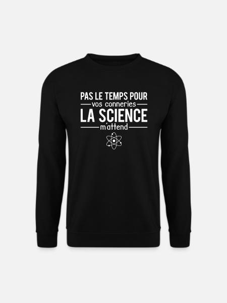 Pas le temps la science m'attend ingénieur humour - Sweat-shirt Unisexe - noir