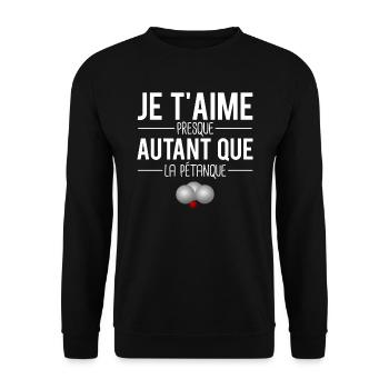 Je t'aime presque autant que la pétanque sudiste - Sweat-shirt Unisexe - noir - Devant - Alina (178cm) & Michal (187cm)