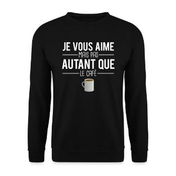 Je vous aime mais pas autant que le café humour - Sweat-shirt Unisexe - noir - Devant - Alina (178cm) & Michal (187cm)