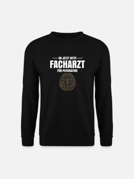 Ab Jetzt Bitte Facharzt Für Psychiatrie - Unisex Pullover - Schwarz