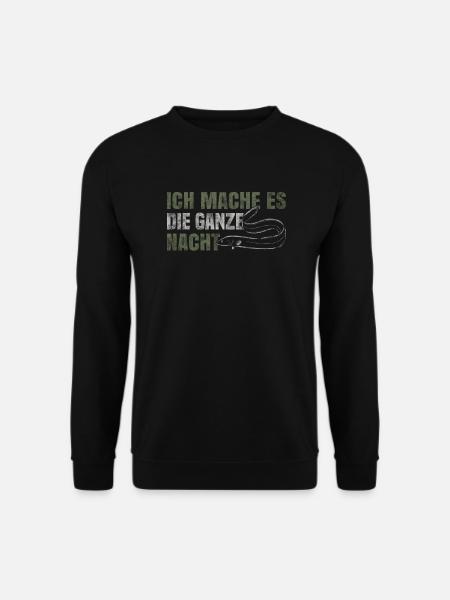 Ich Mache Es Die Ganze Nacht - Unisex Pullover - Schwarz