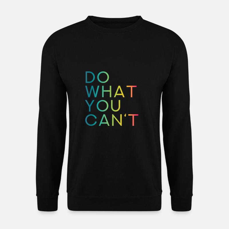 DO WHAT YOU CANT - Tu was Du nicht kannst - Unisex Pullover - Schwarz