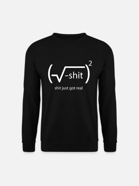 Shit just got real Mathematiker - Unisex Pullover - Schwarz