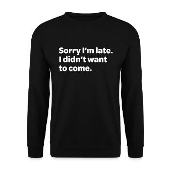 Sorry I'm Late I Didn't Want To Come - Unisex Sweatshirt - black - Front - Alina (178cm) & Michal (187cm)