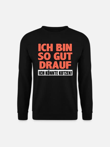 So gut drauf, ich könnte kotzen! Spruch - Unisex Pullover - Schwarz