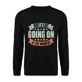Not A Lot Going On At The Moment Vintage Humor A - Unisex Sweatshirt - black - Front - Alina (178cm) & Michal (187cm)