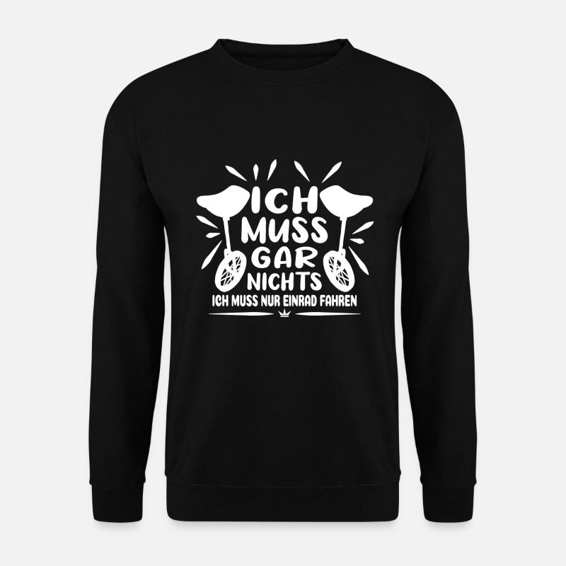 Einrad Einradfahrer Ich muss gar nichts - Unisex Pullover - Schwarz