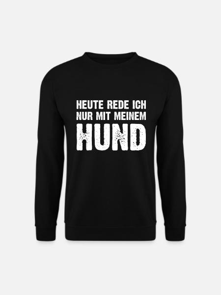 Heute Rede Ich Nur Mit Meinem Hund - Unisex Pullover - Schwarz