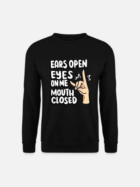 Orecchie aperte Occhi Chiudi la mia bocca Insegnante - Felpa unisex - nero