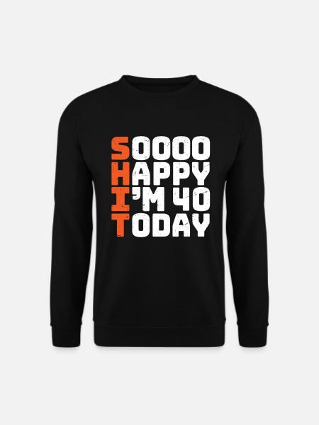 soooo happy i'm 40 Lustig 40. Geburtstag 40 - Unisex Pullover - Schwarz