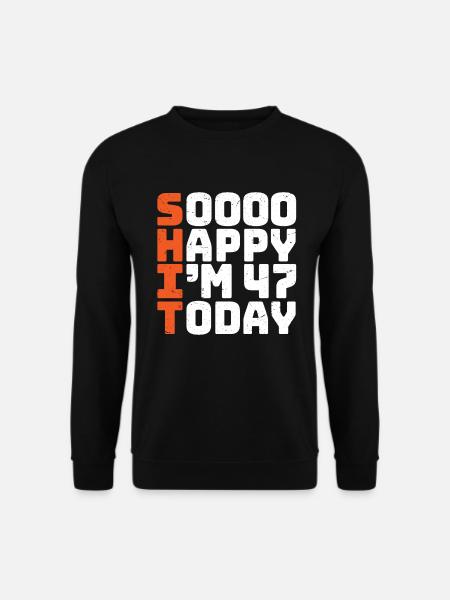 soooo happy i'm 47 Lustig 47. Geburtstag 47 - Unisex Pullover - Schwarz