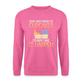 Certains rêves seulement de cupcakes d’autres gâteaux il - Sweat-shirt Unisexe - rose - Devant