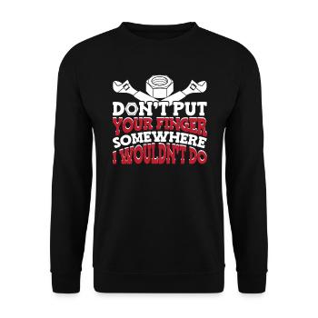 Don't Put Your Finger Somewhere | Machinist Gift - Unisex Pullover - Schwarz - Vorne - Alina (178cm) & Michal (187cm)