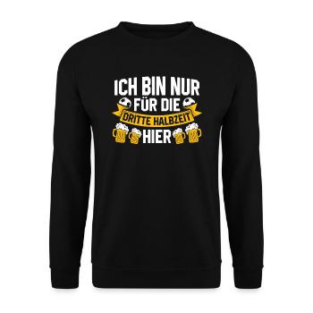 ICH BIN NUR FÜR DIE DRITTE HALBZEIT HIER - Unisex Pullover - Schwarz - Vorne - Alina (178cm) & Michal (187cm)
