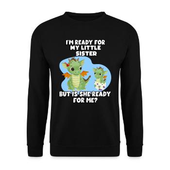 I'm ready for my little sister, but - Unisex Sweatshirt - black - Front - Alina (178cm) & Michal (187cm)