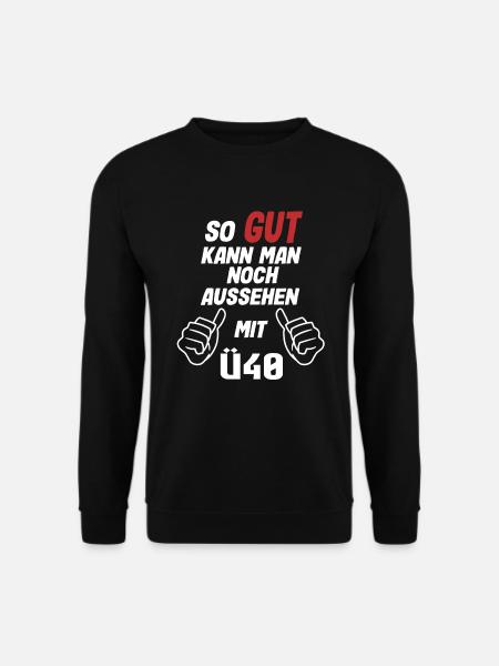 So Gut Kann Man Noch Aussehen Mit Ü40 Toll - Unisex Pullover - Schwarz