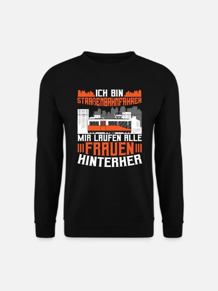 Bin Straßenbahnfahrer mir laufen Frauen hinterther - Unisex Pullover - Schwarz