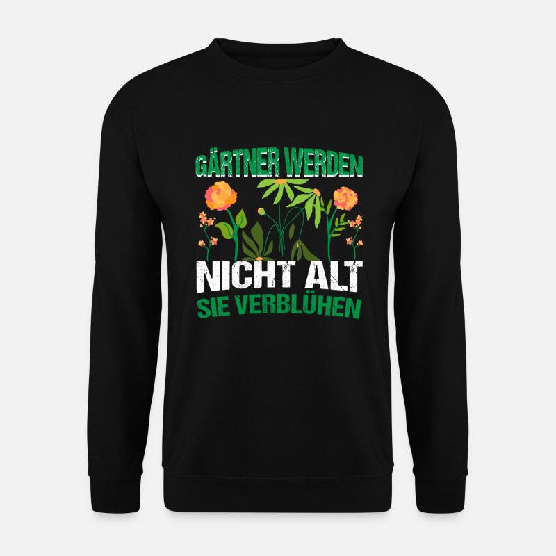 Garten Gärtner werden nicht alt sie Verblühen - Unisex Pullover - Schwarz