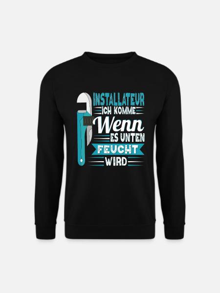 Installateur Klempner Komme wenn es feucht wird - Unisex Pullover - Schwarz