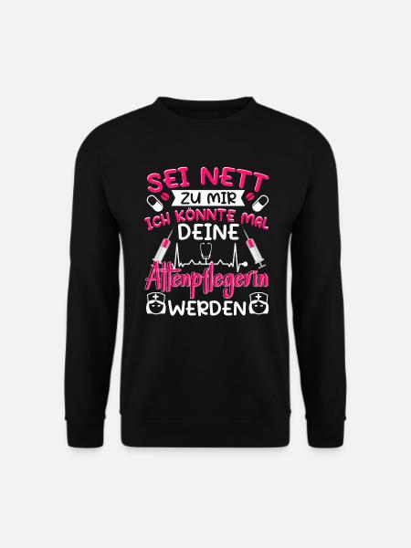 Altenpflegerin Pflegerin Sei nett zu mir - Unisex Pullover - Schwarz