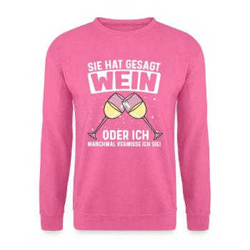 Wein Weintrinker Sie hat gesagt Wein oder ich - Unisex Pullover - Pink - Vorne