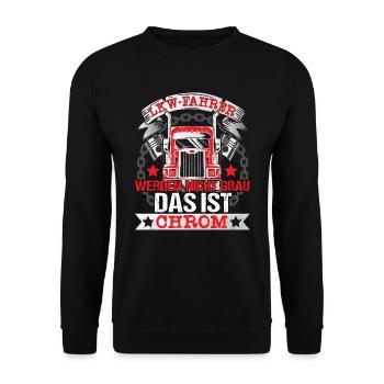LKW-Fahrer Trucker werden nicht alt Das ist Chrom - Unisex Pullover - Schwarz - Vorne - Alina (178cm) & Michal (187cm)