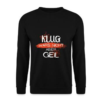 klug wars nicht aber geil geschenk idee spruch - Unisex Pullover - Schwarz - Vorne - Alina (178cm) & Michal (187cm)