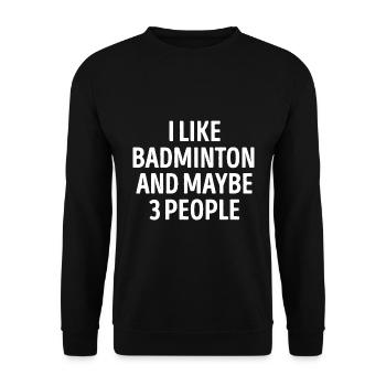 I Like Badminton And Maybe 3 People - Unisex Sweatshirt - black - Front - Alina (178cm) & Michal (187cm)