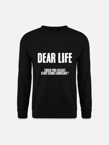 Humorous Dear Life Could You At Least Start Using - Unisex Pullover - Schwarz