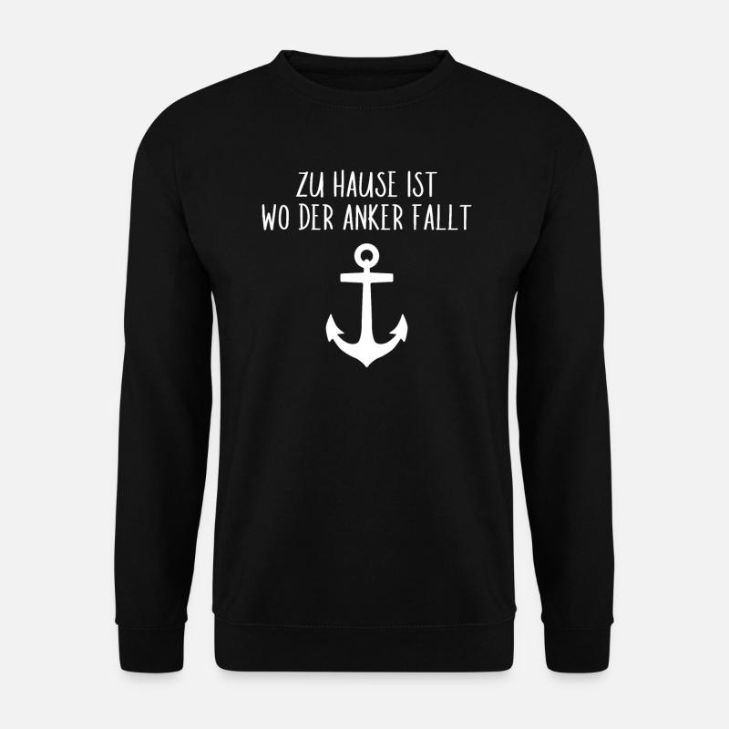 Zu Hause ist wo der Anker fällt Seemann Matrose - Unisex Pullover - Schwarz