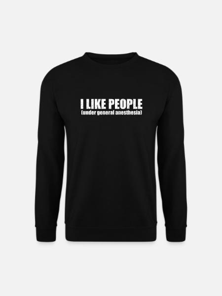 I like people under general anesthesia Anästhesie - Unisex Pullover - Schwarz