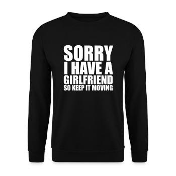 Sorry I have a girlfriend so keep it moving friend - Unisex Sweatshirt - black - Front - Alina (178cm) & Michal (187cm)