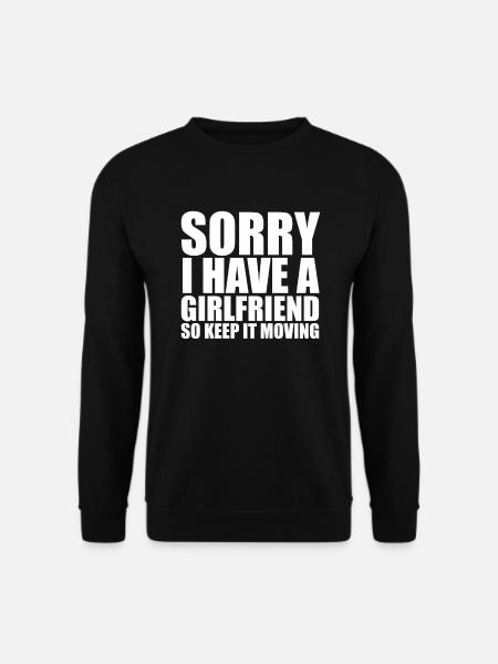 Sorry I have a girlfriend so keep it moving freund - Unisex Pullover - Schwarz