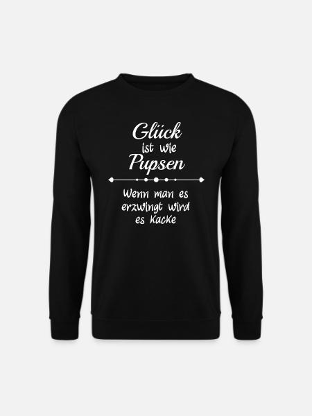 Glück ist wie pupsen! Wenn man es erzwingt wird es - Unisex Pullover - Schwarz