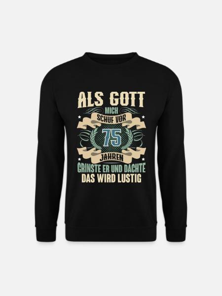 75. Geburtstag Als Gott Mich Schuf Vor - Unisex Pullover - Schwarz