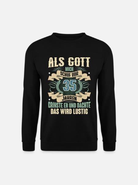 35. Geburtstag Als Gott Mich Schuf Vor - Unisex Pullover - Schwarz