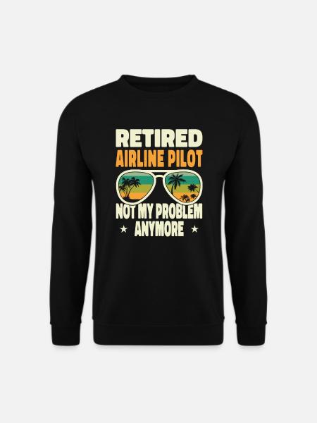Retired Men Retired Airline Pilot Not My Problem - Unisex Pullover - Schwarz