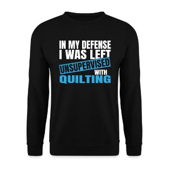 In My Defense I Was Left Unsupervised Quilting - Unisex Pullover - Schwarz - Vorne - Alina (178cm) & Michal (187cm)