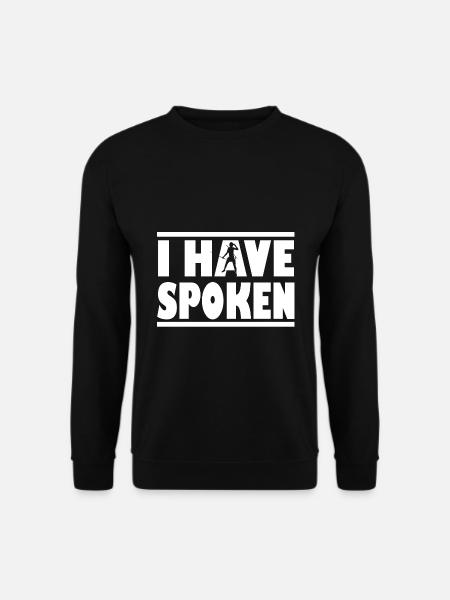 I Have Spoken T-Shirt - Unisex Pullover - Schwarz