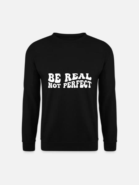 Be real not perfect - Unisex Pullover - Schwarz