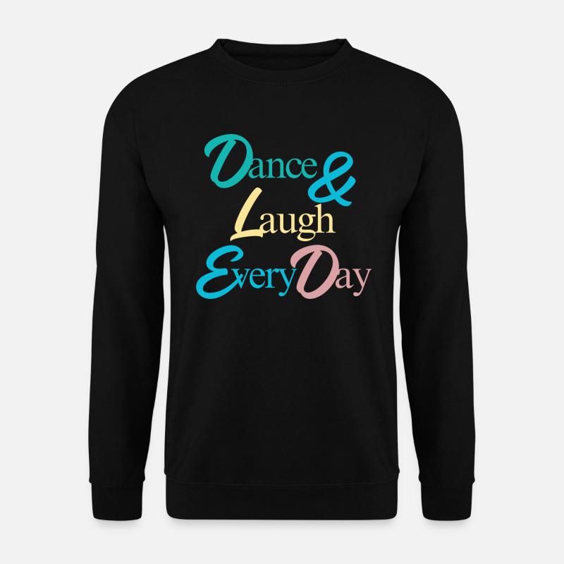 Dance & laugh every day - Unisex Sweatshirt - black