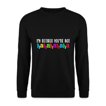Ich bin im Ruhestand, du nicht, haha Altersrente - Unisex Pullover - Schwarz - Vorne - Alina (178cm) & Michal (187cm)