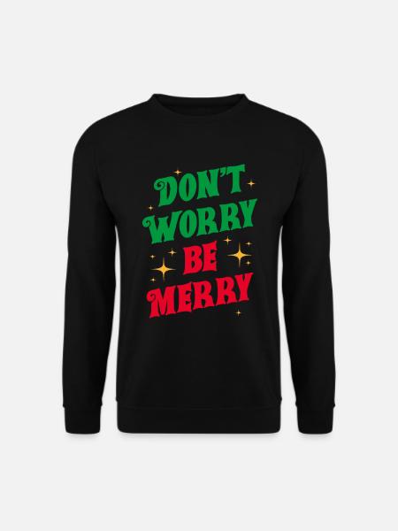 Don't Worry Be Merry - Unisex Sweatshirt - black
