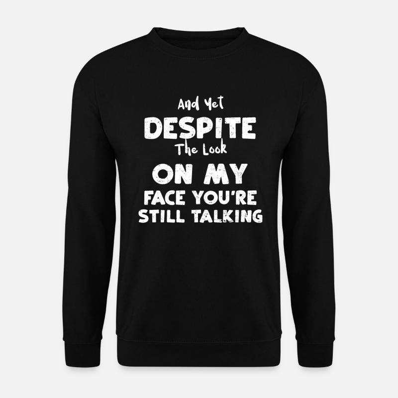 And Yet Despite The Look On My F... - Unisex Pullover - Schwarz