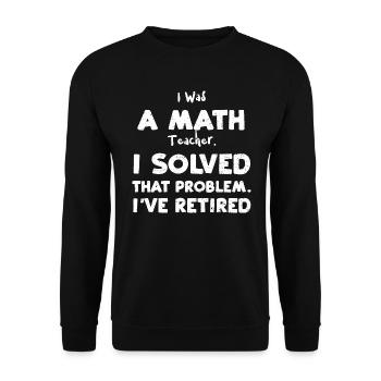 J’étais professeur de mathématiques. J’ai résolu t... - Sweat-shirt Unisexe - noir - Devant - Alina (178cm) & Michal (187cm)